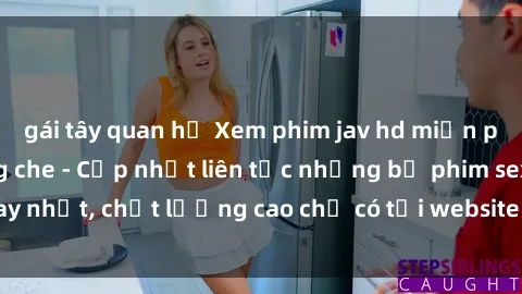 gái tây quan hệ Xem phim jav hd miễn phí đỉnh cao không che - Cập nhật liên tục những bộ phim sex hay nhất, chất lượng cao chỉ có tại website chuyên nghiệp hàng đầu.
